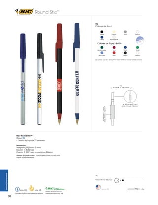 Round Stic™
RS
Colores de Barril

Negro

Navy

Plata

Crema

Blanco

Transparente

Colores de Tapa y Botón
Verde Bosque

Vino

Navy

Verde

Azul Claro

Rojo

Negro

Blanco

Los colores que aquí se muestran no son idénticos al color real del producto

RS
(1.1 cm A x 14.9 cm L)

SE: 6.0 cm A x 1.9 cm L
(máx. 2 tintas) – Opción 1

SE: 6.0 cm A x 2.1 cm L
(máx. 2 tintas) – Opción 2

BIC® Round Stic™
Clave: RS
• Diseño de tapa BIC® venteada
Impresión:
Serigrafía (SE) hasta 2 tintas
Opción 1: Estándar
Opción 2: 350º, sólo impresión en México

WRITING INSTRUMENTS

Tiempo de producción: 5 días hábiles hasta 10,000 pzas.
Sujeto a disponibilidad.

RS
Pedido Mínimo: 500 piezas

pág. 120

pág. 128

Consultar página 6 para referencia de íconos.

20

Hecho en USA

Opción del producto con
material reciclado pág. 108

M

=5g

 