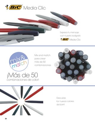 Media Clic

Expresa tu mensaje
con nuestro bolígrafo

Media Clic

Mix and match
para crear
más de 50
combinaciones

¡Más de 50

combinaciones de color!

Descubre
los nuevos colores
de barril

28

 