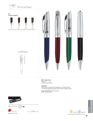 Tri-Tone Twist
TTT
Colores de Barril

Azul

Rojo

Negro

Verde

Los colores que aquí se muestran no son idénticos al color real del producto

TTT

LS: 3.2 cm A x 0.6 cm L

(1.7 cm A x 13.8 cm L)

BIC® Tri-Tone Twist
Clave: TTT
• Acentos cromados

Impresión:
Láser (LS) con proceso de oxidación a un lado del clip
- El color del grabado puede variar entre una pieza y otra
Tiempo de producción: 5 días hábiles
Sujeto a disponibilidad

Hecho en China

Estuche: Caja de cartón

M

= 41 g

pág. 128

BIC SELECT™

Pedido Mínimo: 50 piezas

pág. 120

Consultar página 6 para referencia de íconos

59

 