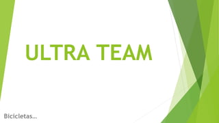 ULTRA TEAM
Bicicletas…
 