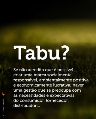 Tabu?
                              Se não acredita que é possível
                              criar uma marca socialmente
                              responsável, ambientalmente positiva
                              e economicamente lucrativa; haver
                              uma gestão que se preocupa com
                              as necessidades e expectativas
|




                              do consumidor, fornecedor,
O q u e é a B i ovi l l a ?




                              distribuidor…
|




    2
 