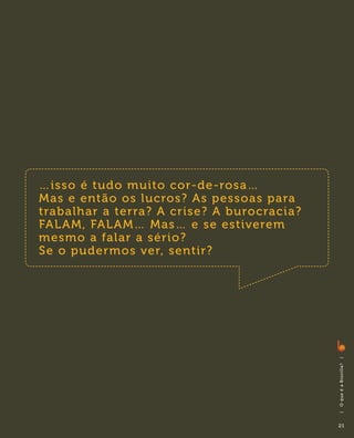 …isso é tudo muito cor-de-rosa…
Mas e então os lucros? As pessoas para
trabalhar a terra? A crise? A burocracia?
FALAM, FALAM… Mas… e se estiverem
mesmo a falar a sério?
Se o pudermos ver, sentir?




                                            |
                                            O q ue é a B i ovi l l a?
                                            |




                                            21
 