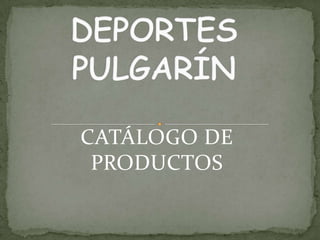 CATÁLOGO DE
 PRODUCTOS
 