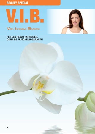 Beauty Special




V.i.B.
Fini les peaux Fatiguees.
Coup de FraîCheur garanti !




14
 