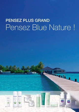 Pensez Plus grand

Pensez Blue Nature !




2
 