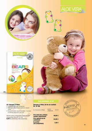 [02]




                                                         PLUS AVANTAGEUX : LE LOT

       02 | Oursons à l'Aloe                     Oursons à l’Aloe, lot de six sachets
       • A base de glucose comprimé              Nr. 10 166
       • Mélange rafraîchissant parfum cola et
         citron                                                            au prix
                                                 6 x Oursons à l’Aloe                      8,10 €
       • Consommation recommandée : 1 ourson                               unitaire de
         à volonté jusqu'à 6 x par jour
                                                 Prix total des articles
       Sachet carton à languettes contenant 30                                           48,60 €
       comprimés | 35 g | N° 10 140
                                                 vendus séparément
       8,10 € | (27,00 € les 100 comprimés)      Prix spécial du lot                     44,90 €
                                                 seulement
                                                 le sachet                                7,48 €
                                                 (30 comprimés)
                                                                                                    53
 