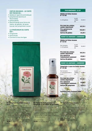 PLUS AVANTAGEUX : LE LOT
        CISTUS INCANUS – LE CISTE
        EST RICHE EN :
                                                                                                   Gélules de Cistus incanus
    •   labdanum (gomme aromatique)                                                                N° 10 150
    •   polyphénols (tannins et
          avonoïdes)                                                                                                          au prix
                                                                                                   3 x 60 gélules             unitaire     35,90 €
    •   antioxydants
                                                                                                                              de
    •   Recommandé sous forme de
        tisane, de gélules, de spray
        buccal, de comprimés à sucer                                                               Prix total des articles               107,70 €
                                                                                                   vendus séparément
      LA FRAÎCHEUR DU CISTE                                                                        Prix spécial du lot                   102,90 €
                                                                                                   seulement
      EST :
                                                                                                   Soit les 60 gélules                    34,30 €
    • revigorante
    • savoureuse
    • Convient à tous les âges                                                                      ENCORE PLUS AVANTAGEUX : L’ABONNEMENT

                                                                                                   Gélules de Cistus incanus
                                                                                                   N° 10 151
                                                                                                                              au prix
                                                                                                   Par trimestre
                                                                                                                              unitaire     35,90 €
                                                                                                   3 x 60 gélules
                                                                                                                              de


                                                                                                   Prix total des articles               107,70 €
                                                                                                   vendus séparément
                                                                                                   Prix spécial de                        97,90 €
                                                                                                   l'abonnement seulement
                                                                                                   Soit les 60 gélules                    32,63 €

                                                                                                    ENCORE PLUS AVANTAGEUX : L’ABONNEMENT

                                                                                                   Comprimés à sucer de Cistus incanus
                                                                                                   N° 10 156
                                                                                                   Par trimestre              au prix
                                                                                                   3 x 90 comprimés à         unitaire     35,90 €
                                                                                                   sucer                      de


                                                                                                   Prix total des articles               107,70 €
                                                                                                   vendus séparément
                                                                                                   Prix spécial de                        97,90 €
                                                                                                   l'abonnement seulement
                                                                                                   Soit les 90 comprimés                  32,63 €


                                                                                                   Contactez votre Partenaire NWA

        [03]                                                        [04]




02 | Comprimés de Cistus incanus à            03 | Tisane de Cistus incanus à la                   04 | Spray au Cistus incanus
sucer                                         citronnelle et aux pépins de grenadine               •   Complément alimentaire
• Complément alimentaire                      •   90 % de feuille de ciste nement hachée           •   Super-concentré
• Contient 20 % d'extrait de Cistus incanus   •   Contient des polyphénols bienfaisants            •   Contient 86 % d'extrait de Cistus incanus
• Parfum d'agrume rafraîchissant              •   9 % de citronnelle                               •   Avec de la vitamine C et de la vitamine E
• Se glisse facilement dans votre sac ou      •   Rafraîchissante                                  •   Consommation recommandée : bien
  votre poche, idéal entre les repas          •   Consommation recommandée : 1 cuillère                agiter avant l'emploi. Envoyer 3 pulvérisa-
• Consommation recommandée : laisser              bombée par tasse. Verser de l'eau                    tions 3 x par jour directement dans la
  fondre dans la bouche 3 comprimés à             bouillante sur la tisane, laisser infuser env.       bouche
  sucer au cours de la journée                    10 minutes, passer
                                                                                                   30 ml | N° 10 152
90 comprimés à sucer / 171 g | N° 10 154      250 g | N° 10 153                                    20,90 € | (69,67 € les 100 ml)
35,90 € | (39,89 € les 100 comprimés à        15,50 € | (6,20 € les 100 g)
sucer)
                                                                                                                                                57
 
