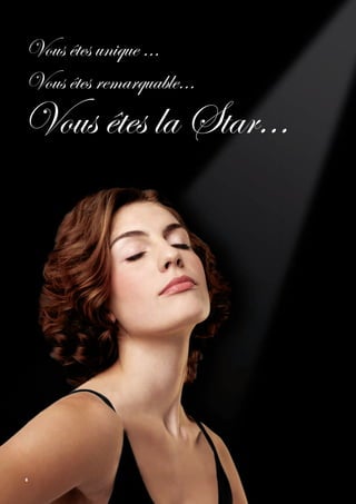 Vous êtes unique ...
Vous êtes remarquable...
Vous êtes la Star...




6
 