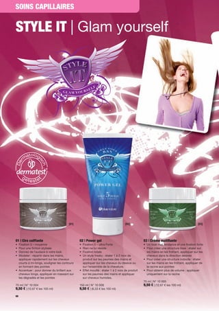 SOINS CAPILLAIRES


STYLE IT | Glam yourself




                                       [01]                                       [02]                                                   [03]




01 | Cire coiffante                           02 | Power gel                                   03 | Crème matiﬁante
• Fixation 3 – moyenne                        • Fixation 5 – ultra Forte                       • Un look mat tendance et une xation forte
• Pour une nition stylisée                    • Rien ne lui résiste                            • Pour créer une structure lisse : étaler sur
• Donnez de l'audace à votre look             • Fixation totale                                  les mains en les frottant, appliquer sur les
• Modeler : répartir dans les mains,          • Un style freaky : étaler 1 à 2 noix de           cheveux dans la direction désirée
  appliquer rapidement sur les cheveux          produit sur les paumes des mains et            • Pour créer une structure indocile : étaler
  courts à mi-longs, souligner les contours     appliquer sur les cheveux du dessus ou           sur les mains en les frottant, appliquer de
  en formant des pointes                        sur l'ensemble de la chevelure.                  la racine aux pointes
• Accentuer : pour donner du brillant aux     • Effet mouillé : étaler 1 à 2 noix de produit   • Pour obtenir plus de volume : appliquer
  cheveux longs, appliquer en massant sur       sur les paumes des mains et appliquer            uniquement sur la racine
  les dégradés et les pointes                   sur cheveux humides.
                                                                                               75 ml | N° 10 005
75 ml | N° 10 004                             150 ml | N° 10 006                               9,50 € | (12,67 € les 100 ml)
9,50 € | (12,67 € les 100 ml)                 9,50 € | (6,33 € les 100 ml)
66
 