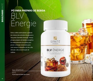 Sinta o efeito estimulante e potente
da mistura dos extratos de guaraná e
chá preto (Camellia Sinensis). Nosso
pó para preparo de bebida energética
foi especialmente formulado para
prover a energia necessária para
você vencer os desafios do dia a dia.
Atenção: alta concentração de
cafeína.
BOULEVARDSANTÉ
PÓ PARA PREPARO DE BEBIDA
BLV
Énergie
BLV ÉNERGIE
8 0 G
Pó para preparo de bebida sabor Guaraná
40
 