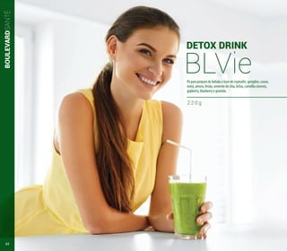 BOULEVARDSANTÉ
DETOX DRINK
BLVie
2 2 0 g
Pó para preparo de bebida à base de espinafre, gengibre, couve,
romã, amora, limão, semente de chia, lichia, camellia sinensis,
gojiberry, blueberry e graviola.
44
 