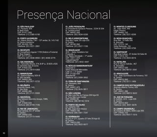 Presença Nacional
CL SÃO PAULO/SP
Av. Paulista, 509
B: Bela Vista
CEP: 01311-000
Telefone: (11) 2385-6190
CL PORTO ALEGRE/RS
Av. Otávio Rocha, 134 – 13º andar, SL 141/142
B: Centro Histórico
CEP: 90.020-150
Telefone: (51) 3221-2891
CL RECIFE/PE
Av Conselheiro Aguiar 1729 (Sobre a Frutaria)
B: Boa Viagem
CEP: 51111-011
Telefone: (81) 3038-8950 / (81) 3038-6779
CL SALVADOR/BA
Av. Tancredo Neves, 274, B 8º a., Sl 825 e 826
B: Caminho das Árvores
CEP: 41820-020
Telefone: (71) 3019-6368
CL MANAUS/AM
Av. Djalma Batista, 929-B
B: São Geraldo
CEP: 69053-355
Telefone: (92) 3071-5725
CL BELÉM/PA
Avenida Ceará, 143,
B: São Brás
CEP: 66090-460
Telefone: (91) 2121-9300
CL MACEIÓ/AL
Rua Nelsom Marinho Araujo, 1089,
B: Duro
CEP: 41820-020
Telefone: (82) 8709-7156
CL RIO DE JANEIRO/RJ
Rua Carioca, 52 | 3º andar
B: Centro
CEP: 20050-020
Telefone: (21) 3173-9445
CL JOÃO PESSOA/PB
Av Presidente Epitacio Pessoa , 2234 Sl 204
B: Tambauzinho
CEP: 58042-006
Telefone: (83) 3034-6330
CL BELO HORIZONTE/MG
Rua dos Tupis, 25 Loja 225
B: Centro
CEP: 30190-060
Telefone: (31) 2527-1100
CL BRASÍLIA/DF
SHS – Setor Hoteleiro Sul
Projeção J
Ed. Rádio Atividade – 1º andar
CEP: 72011-970
Taguatinga/DF
Telefones: (61) 3032-4447
CL NÚCLEO BANDEIRANTE/DF
Conjunto 2
Setor Placa da Mercedes
Lote 17 – 1º andar
CEP: 71732-020
Brasília/DF
Telefone: (61) 3399-3062
CL FEIRA DE SANTANA/BA
Av. Sampaio, 668
B. Centro
CEP: 44001-472
Telefone: (75) 3626-9811
CL SÃO LUIS/MA
Av São Luis Rei da França 200 loja 03
B. Turu São Luis Center
CEP: 65000-00
Telefone: (98) 98156-1014
CL PORTO VELHO/RO
Av. Calama 194
B: São Joao Dom Bosco
CEP: 76803-746
Telefone: (69) 3301-7247
CL GOIÂNIA/GO
Rua 6, nº 211, quadra 37 lote 29 loja 02
B: Centro
CEP: 74023-030
Telefone: (62) 3922-0077
CL MONTES CLAROS/MG
Av. João XXIII, 440
Edgar Pereira
CEP: 39400-162
Telefone: (38) 3221-8299
CL NOVA IGUAÇU/RJ
Rua 556 , 10 Sala 206
B. Aterrado
CEP: 27215-140
Volta Redonda - RJ
Telefone: (24) 3345-6766
CL SANTOS/SP
Rua Braz Cubas , 37 Andar 04 Sala 45
CEP: 11013-161
Telefone: (13) 3024-8216
CL NATAL/RN
Rua Dr Mucio Galvão , 467
B. Vermelho
CEP: 59022-530
Telefone: (84) 98731-2541
CL ARACAJU/SE
Trav. João Quintiliano da Fonseca, 191
B. Centro
CEP: 49010-560
Telefone: (79) 3211-1456
CL CAMPOS DOS GOYTACAZES/RJ
Avenida Alberto Torres, 435
B. Centro
CEP: 28051-286
Telefone: (22) 98815-9632
CL JUIZ DE FORA/MG
R. Halfeld , 615 - Loja 335
B. Centro
CEP: 36010-002
Telefone: (32) 3031-6678
CL CAMPO GRANDE/RJ
Av Cesário de Melo, 3006 Loja 205
CEP: 23050-102
Telefone: (92) 99317-1616
50
 