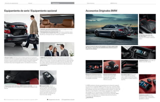 Variantes de equipamiento

Colores

Equipamiento

Datos técnicos

BMW Service

Accesorios Originales BMW

Equipamiento de serie / Equipamiento opcional

 Persiana solar para la luneta trasera. Eléctrica, protege de la luz solar
intensa sin deteriorar la visibilidad (ilustrada aquí).
 Acristalamiento de protección solar. Con luneta y ventanillas traseras
oscurecidas; reduce la radiación solar y, con ello, el calentamiento del interior
del vehículo y contribuye así crear un ambiente agradable.

Alfombrillas para todo tipo
de clima Sport. Perfecto ajuste,
repelentes a la suciedad y resistentes
al agua.

Llantas de aleación ligera de  pulgadas con radios dobles estilo
 Schwarz, soporte para bicicletas/bicicletas eléctricas para el
enganche de remolque.

 Acceso confort. Permite el acceso sin llave al vehículo por la puerta del
conductor, puerta del acompañante y tapa del maletero. El equipamiento incluye
iluminación de acceso desde las manillas exteriores de las puertas delanteras
y traseras y apertura del portón trasero sin contacto mediante un breve
movimiento del pie bajo el paragolpes trasero a una distancia de unos  cm.

 BMW Service Inclusive. Incluye todos los servicios y las tareas de
mantenimiento habituales para el plazo o el kilometraje contratado, y tiene
validez en todo el mundo. Se incluyen los siguientes servicios: cambio de aceite
del motor con reposición, cambio de microﬁltro, ﬁltro de combustible, ﬁltro de
aire y bujías; cambio del líquido de frenos; revisiones del vehículo más otros
servicios especiﬁcados en el carnet de mantenimiento. Más información en
www.bmw.es

Adaptador Snap-In. Para hablar por
teléfono y escuchar música.

Paquete de iluminación interior. El
color blanco de la luz diurna transmite
una sensación de ambiente moderno y
una agradable luminosidad.

 Guarnecido interior del techo BMW Individual Anthrazit. Junto con
el techo, también todos los montantes y los parasoles están acabados en tela
Anthrazit.

Un BMW siempre le ofrecerá una experiencia de conducción especial.
Los Accesorios Originales BMW la realzan aún más. Combinan ideas
brillantes con la máxima funcionalidad y un diseño fascinante. Descubra
las novedosas soluciones que le ofrecemos para el exterior y el interior del
vehículo, la comunicación e información y el transporte y organización
del equipaje. En su Concesionario Oﬁcial BMW le asesorarán
encantados sobre la oferta completa de Accesorios Originales BMW
y pondrán a su disposición un catálogo especial de accesorios.
Encontrará más información en

 Personal Proﬁle. Permite
memorizar ajustes personales en la
llave del vehículo, como la temperatura
y la distribución del aire del climatizador
y la posición del asiento y del retrovisor
exterior, que pueden activarse con la
apertura del cierre centralizado, en
función de la llave utilizada.

www.bmw.es

62 63 Equipamiento de serie / opcional / Accesorios Originales BMW

 Equipamiento de serie

Estuche para llaves Sport.
Atractivo, de ﬁno cuero, para
el responsable del ID de su
BMW Serie . Disponibles en
diferentes versiones.

 Equipamiento opcional

Empuñadura Sport del freno de
mano. Íntegramente de reﬁnado
cuero. La pieza central roja conﬁere a
la empuñadura un aspecto dinámico y
deportivo.

Calefacción auxiliar. Permite
alcanzar en invierno, incluso antes
de empezar el viaje, una temperatura
agradable en el interior.

 