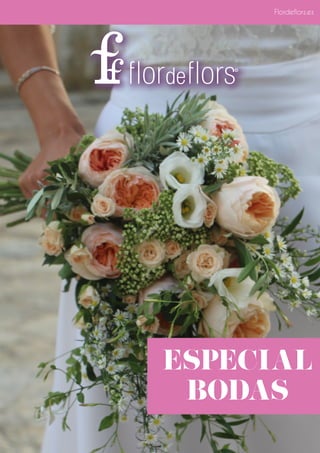 ESPECIAL
BODAS
Flordeflors.es
 