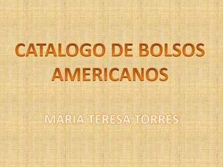 CATALOGO DE BOLSOS AMERICANOS MARIA TERESA TORRES 