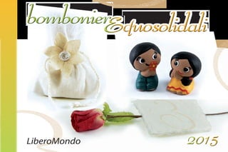 LiberoMondo
quosolidaliquosolidalibombonierbombonier
20152015
 