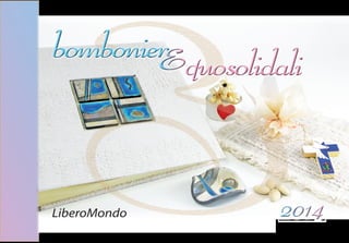 bombonier quosolidali

LiberoMondo

2014

 