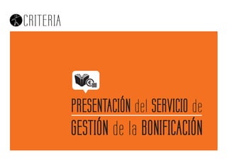PRESENTACIÓN del SERVICIO de
GESTIÓN de la BONIFICACIÓN
 