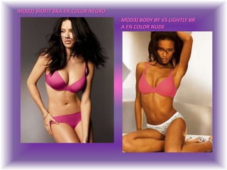 MOD2) BIOFIT BRA EN COLOR NEGROMOD3) BODY BY VS LIGHTLY BRA EN COLOR NUDE