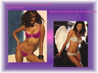 MOD5) VERY SEXY BY VS PUSH UP LACE BRAEN COLOR LIMONMOD6) VS CONVERTIBLE BRA EN COLOR NUDE