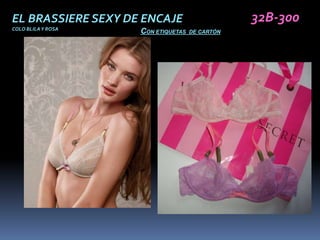 EL BRASSIERE SEXY DE ENCAJE                     32B-300
COLO BLILA Y ROSA
                    CON ETIQUETAS   DE CARTÓN
 