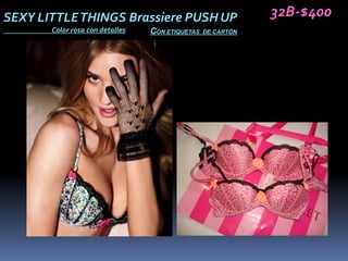 SEXY LITTLE THINGS Brassiere PUSH UP                         32B-$400
       Color rosa con detalles   CON ETIQUETAS   DE CARTÓN
 