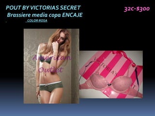 POUT BY VICTORIAS SECRET      32c-$300
Brassiere media copa ENCAJE
       COLOR ROSA
 