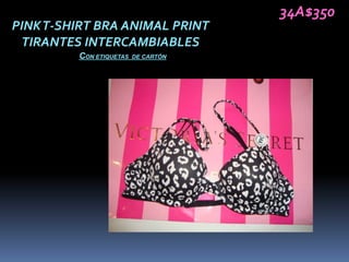 34A$350
PINK T-SHIRT BRA ANIMAL PRINT
 TIRANTES INTERCAMBIABLES
         CON ETIQUETAS   DE CARTÓN
 