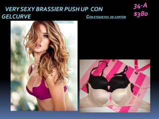 34-A
 VERY SEXY BRASSIER PUSH UP CON
GELCURVE                  CON ETIQUETAS DE CARTÓN
                                                    $380
                    NEGRO Y CORAL
 