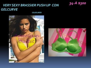 34-A $300
 VERY SEXY BRASSIER PUSH UP CON
GELCURVE
                COLOR LIMON
 