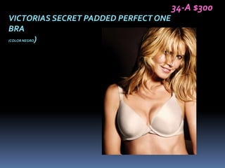 34-A $300
VICTORIAS SECRET PADDED PERFECT ONE
BRA
(COLOR NEGRO)
 