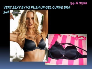 34-A $300
VERY SEXY BY VS PUSH UP GEL CURVE BRA
34A
 