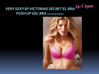 34-C $300
VERY SEXY BY VICTORIAS SECRET EL BRA
      PUSH UP GEL BRA (EN COLOR NEGRO)
 