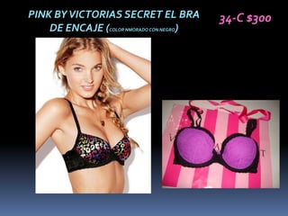 PINK BY VICTORIAS SECRET EL BRA           34-C $300
    DE ENCAJE (COLOR NMORADO CON NEGRO)
 