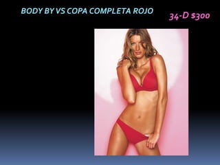 BODY BY VS COPA COMPLETA ROJO
                                34-D $300
 