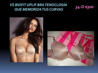 VS BIOFIT UPLIF BRA TENOCLOGÍA
                                 34-D $300
  QUE MEMORIZA TUS CURVAS
 