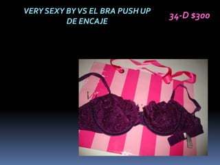 VERY SEXY BY VS EL BRA PUSH UP
                                 34-D $300
          DE ENCAJE
 