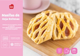 Masitas de
Delicioso mix de hojaldres, dulces
y crujientes.
¡Con rellenos clásicos o novedosos
para todos los gustos!
Hoja Rellenas
 