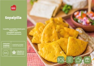 Sopaipilla
Exquisitas sopaipillas ideales para
llegar y freír
y cualquier momento.
¡Practicas y deliciosas!
 