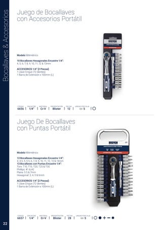Bocallaves
&
Accesorios
Juego de Bocallaves
con Accesorios Portátil
Juego De Bocallaves
con Puntas Portátil
MATERIAL
Cr-V
PIEZAS
28
PRESENTACIÓN
Blister
ENCASTRE
1/4”
CÓDIGO
6657
UNIDAD POR CAJA
5
MATERIAL
Cr-V
PIEZAS
12
PRESENTACIÓN
Blister
ENCASTRE
1/4”
CÓDIGO
6656
UNIDAD POR CAJA
5
Modelo
10 Bocallaves Hexagonales Encastre 1/4”:
ACCESORIOS 1/4” [2 Piezas]:
Modelo
13 Bocallaves Hexagonales Encastre 1/4”:
13 Bocallaves con Puntas Encastre 1/4”:
ACCESORIOS 1/4” [2 Piezas]:
22
 