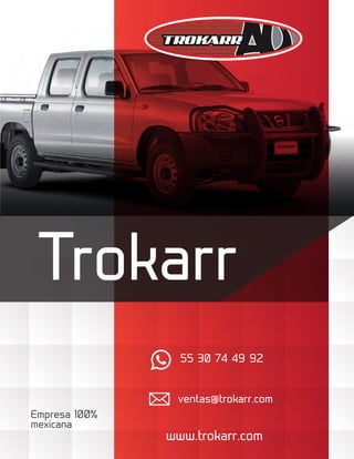 55 30 74 49 92
ventas@trokarr.com
www.trokarr.com
Trokarr
Empresa 100%
mexicana
 