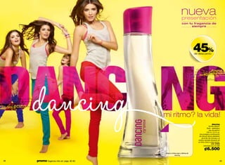 nueva
                                                                      presentación
                                                                      con tu fragancia de
                                                                            siempre




                                                                                    45%
                                                                                    de descuento




                                               mi ritmo? la vida!
                                                                                                          dancing
                                                                                                      familia olfativa:
                                                                                                   floral - aldehídico
                                                                                                      eau de parfum
                                                                                                   100 ml / 3.4 fl. oz.
                                                                                       Una enérgica combinación
                                                                                       de cítricos danza alrededor
                                                                                           de la flor de mimosa y el
                                                                                      exótico sándalo llenando de
                                                                                      un ritmo único a este aroma.
                                                                                                          cód. 01954
                                                                                             valorizado en ¢12.000

                                                                                               ¢6.500
                                               frota tu muñeca aquí y disfruta de
                                                           dancing


48   promo fragancia nitro air: págs. 82-83.                                                                          49
 