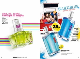 NE
                                                                                                           LO Q U E NOS U

     ama, ríe, sueña...
     contagia tu alegría
     vivly
     familia olfativa:
     floral - frutal - musk
     eau de parfum
     50 ml / 1.7 fl. oz.
     cód. 00970
     valorizado en ¢12.000

     ¢8.900


                                                                        35%
                                                                        de descuento
                                                                          desodorantes
                                                                                                                                                     blue & blue
                                                                                                                                                         for him
                                                                                                                                                     familia olfativa:
                                                                                                                                                 aromática - fresca
                                                                                                                                                      eau de toilette
                                                                                                                                                   75 ml / 2.5 fl. oz.
                                                                                                                                                        cód. 13997
                                                                                                                                             valorizado en ¢10.500

                                                                                                                                               ¢7.900
                                                                                                                                       desodorante roll-on
                                                                                                                                               50 ml / 1.6 fl. oz. c/u
                                                                                                                                             blue & blue for her 00185
                                                                                                                                         blue & blue for him 00162
                                                                                                                                        valorizado en ¢4.500 c/u

                                                                                                                                    ¢2.900                      c/u




                                                                                         gratis
                                                                                         oferta especial




                                                                                                 blue & blue for her
                                                                                                 eau de parfum*
                                                                                                 75 ml / 2.5 fl. oz.

                                                                                                 Por la compra de la fragancia blue & blue
                                                                                                  for him de esta página.
                                                                                                 valorizado en ¢10.500



50                            promo fragancia nitro air: págs. 82-83.                                                                                                51
 