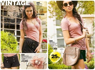 VINTAGE
                                                                                                                                                                                            ºbusca tu talla y el probador de anillos en la pág. 76.
                                                                                          nuevo
                                                                                          blusa cotton
                                                                                          candyº
                                                                                          Un toque vintage
                                                                                          y trendy para tus
                                                                                          looks casuales. En
                                                                                          polialgodón.
                                                                                          talla xs cód. 37800
                                                                                          talla s   cód. 37802
                                                                                          talla m cód. 37803
                                                                                          talla l   cód. 37804
En la tendencia Vintage dots, las prendas                                                 talla xl cód. 03477
                                                                                          valorizado en ¢16.900
están llenas de puntos y lunares que
se repiten creando una trama. Con                                                         ¢13.500
un estampado clásico pero divertido,
éstas siempre han sido sinónimos de
feminidad y sofisticación.
En su versión más clásica, inspirada en los
años 40's, esta tendencia suele utilizar                                                                  detalle de
tonos de azul y rojo y tiene detalles                                                                      encaje y
romáticos como los encajes, que le dan                                                                    recogido
                                                                                                          delantero
un toque súper sexy a sus looks!




                      nuevo
                      short black n buttonº
                      Súper combinable y versátil!
                      En algodón lycrado.                                                                                                                                                                                               asa larga
                      talla xs cód. 37812                                                                                                                                                                                               regulable
                      talla s  cód. 37813
                      talla m cód. 37814
                      talla l  cód. 03478                                                                              nuevo
                      valorizado en ¢16.900                                                                            bolso vintax
                      ¢13.500                                                                           botones
                                                                                                       delanteros
                                                                                                                       De día o de noche, va con
                                                                                                                       todos tus looks! Material
                                                                                                                       tipo cuero (semi pu).
                                                                                                                       Medidas aprox.: 7.6 x 28 x   color súper
                                                                                                                       25.5 cm / 2.9 x 11 x 10”     combinable
                                                                                                                       cód. 38102
                                                                                                                       valorizado en ¢15.900

                                                                                                                       ¢11.900                       bolsillo
                                                                                                                                                    delantero
                                                                                                                                                                                                                                   toda en
                                                                                                                                                                                                                                  material tipo
                                                                                                                                                                                                                                    cuero!




                                                                                                                            25%
     elástico en la                                  nuevo
        cintura
                                                     prensa petal lock
                                                     Úsala como tú quieras! En metal
                                                     plateado con perlas de plástico y
                                                     tela. Medidas aprox.: 8 cm / 3.1’’
                                                     cód. 38095                                                              de descuento
                                                     valorizado en ¢3.500                                                         bolso vintax
                                                     ¢2.500


62                                                                                                                                                         promo fragancia nitro air: págs. 82-83.                                                    63
 