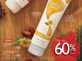 101
ÁRNICA CON
ACEITE DE JOJOBA
Protege y Regenera
TIP DE USO:
Úsala cuando necesites
extra nutrición y descanso
para tus pies. El árnica
te brindará tal comodidad.
UNISEX
Dscto.
% Crema Suavizante para Pies Feet Up
Comfort Tamaño JUMBO
150 ml
32369 $ 27.999
$ 9.999
Puntos: 4
 Crema Nutritiva para Pies con Cera de
Abeja Tamaño JUMBO
150 ml
32371 $ 27.999
$ 9.999
Puntos: 4
Más de
60
 