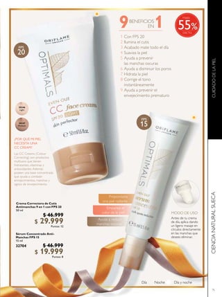 75
Sérum Concentrado Anti-
Manchas FPS 15
15 ml
32704 $ 46.999
$ 19.999Puntos: 8
CIENCIANATURALSUECACUIDADODELAPIEL
FPS
15
MODO DE USO
Ayuda a reducir
manchas oscuras
Empareja el
color de la piel
Proporciona
una piel radiante
9 1
1
2
3
4
5
6
7
8
9
Con FPS 20
Ilumina el cutis
Acabado mate todo el día
Suaviza la piel
Ayuda a prevenir
las manchas oscuras
Ayuda a disminuir los poros
Hidrata la piel
Corrige el tono
instantáneamente
Ayuda a prevenir el
envejecimiento prematuro
BENEFICIOS
EN
¿POR QUÉ MI PIEL
NECESITA UNA
CC CREAM?
Las CC Creams (Colour
Correcting) son productos
multiusos que tienen
hidratantes, vitaminas y
antioxidantes. Además
poseen una base concentrada
que ayuda a combatir
enrojecimientos, manchas y
signos de envejecimiento.
30347
Medium
30346
Light
Crema Correctora de Cutis
Antimanchas 9 en 1 con FPS 20
50 ml
30346 $ 46.999
$ 29.999Puntos: 12
Día Noche Día y noche
Antes de tu crema
de día, aplica dando
un ligero masaje en
círculos directamente
en las manchas que
desees eliminar.
FPS
20
%
Hasta
55
 
