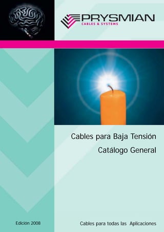 Cables para Baja Tensión
                         Catálogo General




Edición 2008     Cables para todas las Aplicaciones
 
