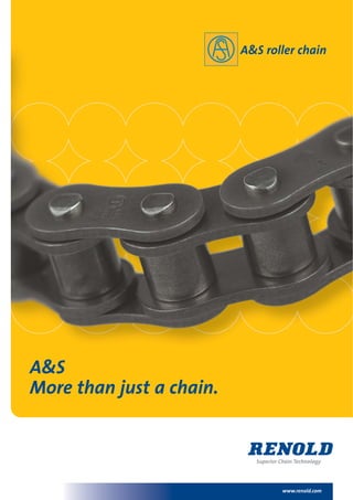 www.renold.com
A&S
More than just a chain.
A&S roller chain
 
