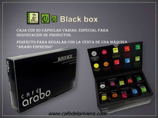 Caja con 20 cápsulas varias. Especial para
degustación de productos.
Perfecto para regalar con la venta de una Máquina
“ArAbo EsprEsso”




              www.cafedelariviera.com
 