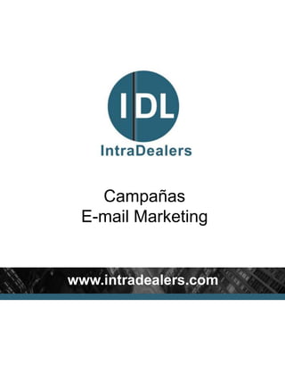 Campañas
E-mail Marketing
www.intradealers.com
 